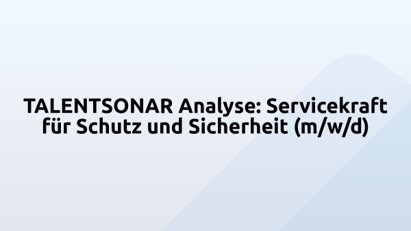TALENTSONAR Analyse: Servicekraft für Schutz und Sicherheit (m/w/d)