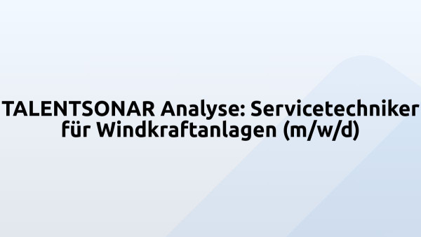 TALENTSONAR Analyse: Servicetechniker für Windkraftanlagen (m/w/d)