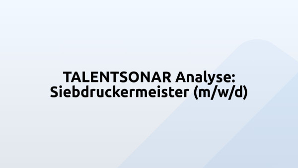 TALENTSONAR Analyse: Siebdruckermeister (m/w/d)