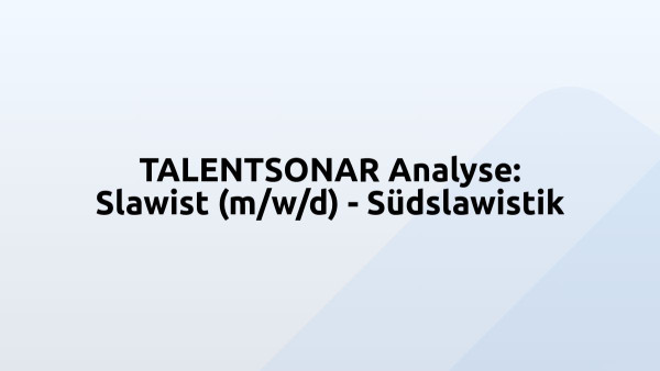 TALENTSONAR Analyse: Slawist (m/w/d) - Südslawistik