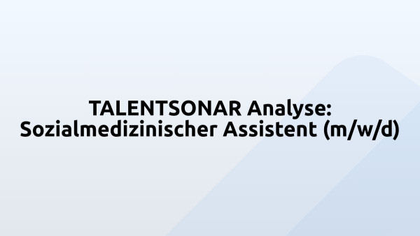 TALENTSONAR Analyse: Sozialmedizinischer Assistent (m/w/d)