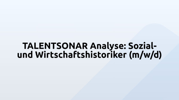 TALENTSONAR Analyse: Sozial- und Wirtschaftshistoriker (m/w/d)