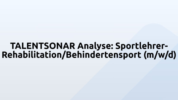 TALENTSONAR Analyse: Sportlehrer- Rehabilitation/Behindertensport (m/w/d)