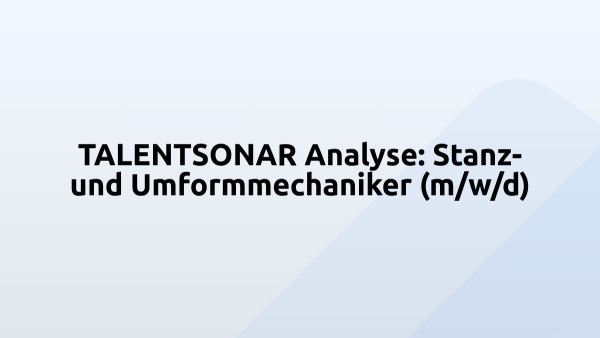 TALENTSONAR Analyse: Stanz- und Umformmechaniker (m/w/d)