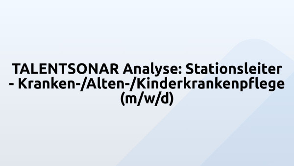 TALENTSONAR Analyse: Stationsleiter - Kranken-/Alten-/Kinderkrankenpflege (m/w/d)