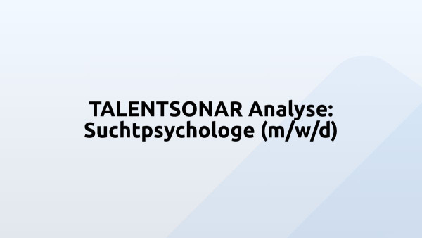 TALENTSONAR Analyse: Suchtpsychologe (m/w/d)