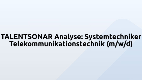 TALENTSONAR Analyse: Systemtechniker Telekommunikationstechnik (m/w/d)