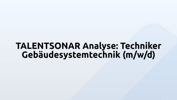 TALENTSONAR Analyse: Techniker Gebäudesystemtechnik (m/w/d)
