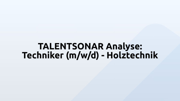 TALENTSONAR Analyse: Techniker (m/w/d) - Holztechnik