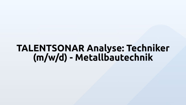 TALENTSONAR Analyse: Techniker (m/w/d) - Metallbautechnik