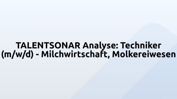 TALENTSONAR Analyse: Techniker (m/w/d) - Milchwirtschaft, Molkereiwesen