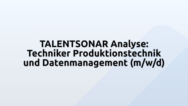 TALENTSONAR Analyse: Techniker Produktionstechnik und Datenmanagement (m/w/d)