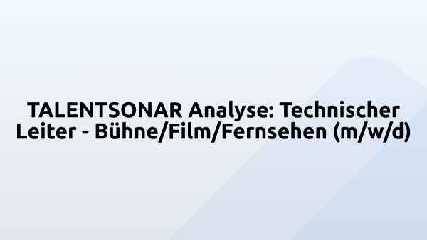 TALENTSONAR Analyse: Technischer Leiter - Bühne/Film/Fernsehen (m/w/d)