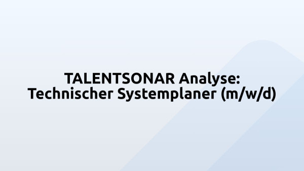 TALENTSONAR Analyse: Technischer Systemplaner (m/w/d)
