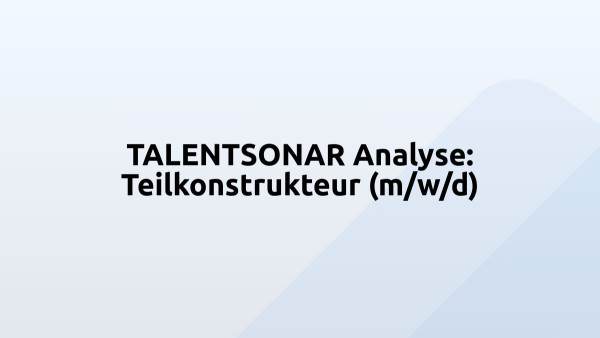 TALENTSONAR Analyse: Teilkonstrukteur (m/w/d)