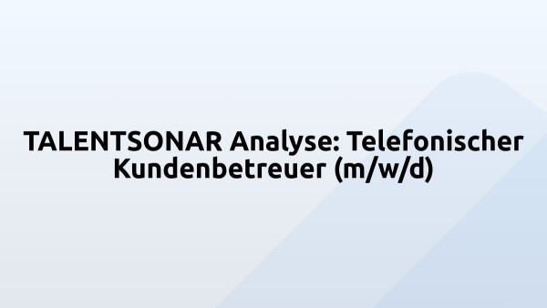 TALENTSONAR Analyse: Telefonischer Kundenbetreuer (m/w/d)