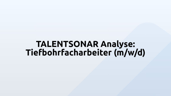 TALENTSONAR Analyse: Tiefbohrfacharbeiter (m/w/d)