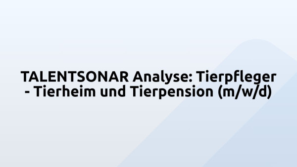 TALENTSONAR Analyse: Tierpfleger - Tierheim und Tierpension (m/w/d)