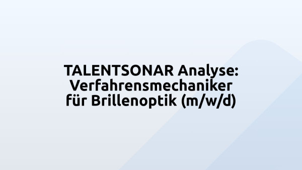 TALENTSONAR Analyse: Verfahrensmechaniker für Brillenoptik (m/w/d)