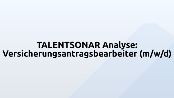 TALENTSONAR Analyse: Versicherungsantragsbearbeiter (m/w/d)