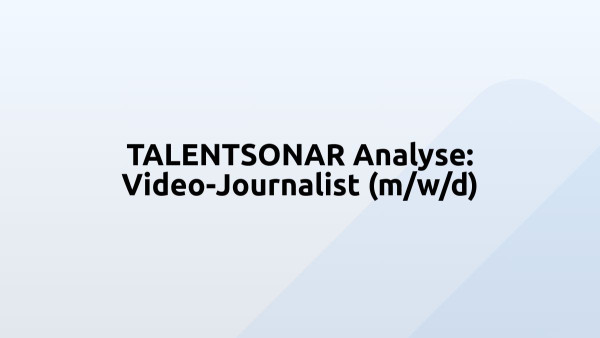 TALENTSONAR Analyse: Video-Journalist (m/w/d)