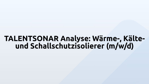 TALENTSONAR Analyse: Wärme-, Kälte- und Schallschutzisolierer (m/w/d)