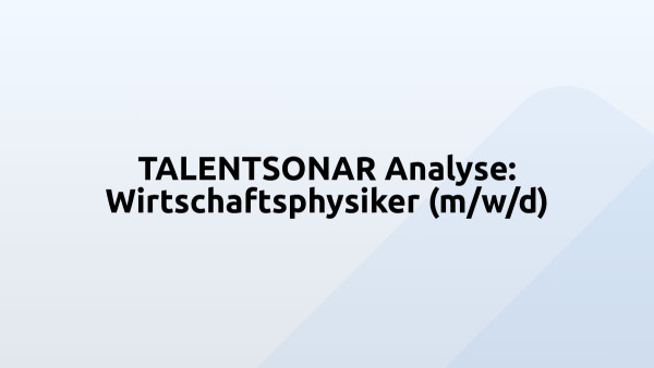 TALENTSONAR Analyse: Wirtschaftsphysiker (m/w/d)