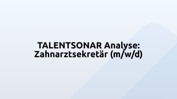 TALENTSONAR Analyse: Zahnarztsekretär (m/w/d)
