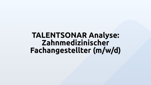 TALENTSONAR Analyse: Zahnmedizinischer Fachangestellter (m/w/d)
