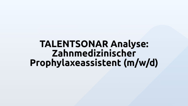 TALENTSONAR Analyse: Zahnmedizinischer Prophylaxeassistent (m/w/d)