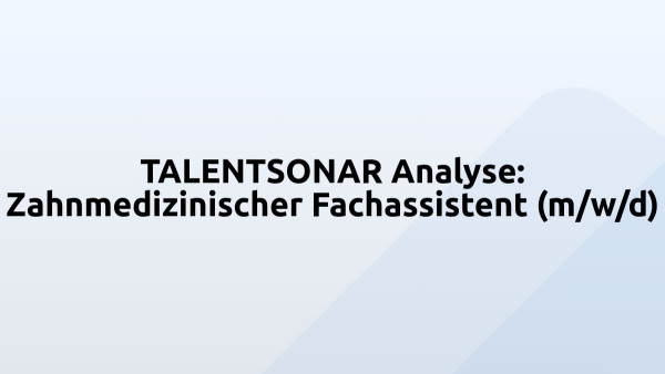 TALENTSONAR Analyse: Zahnmedizinischer Fachassistent (m/w/d)