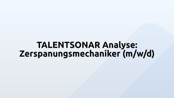 TALENTSONAR Analyse: Zerspanungsmechaniker (m/w/d)