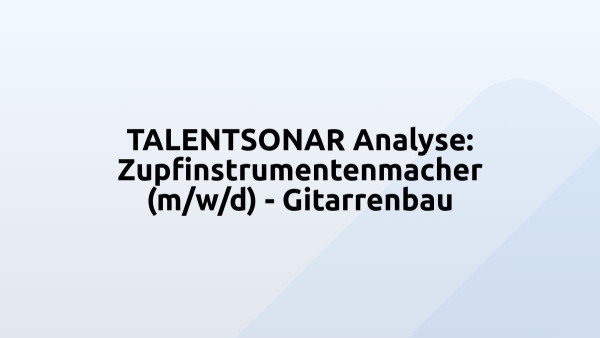TALENTSONAR Analyse: Zupfinstrumentenmacher (m/w/d) - Gitarrenbau
