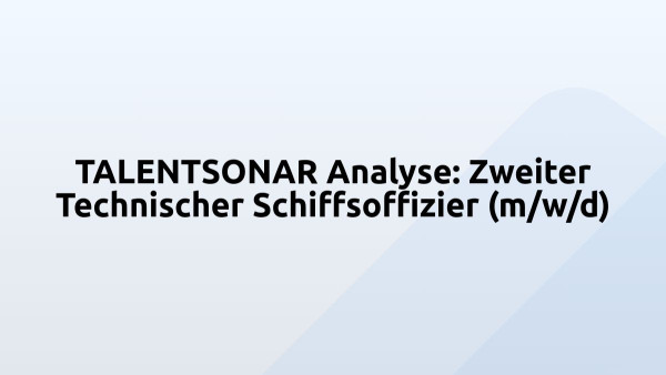 TALENTSONAR Analyse: Zweiter Technischer Schiffsoffizier (m/w/d)