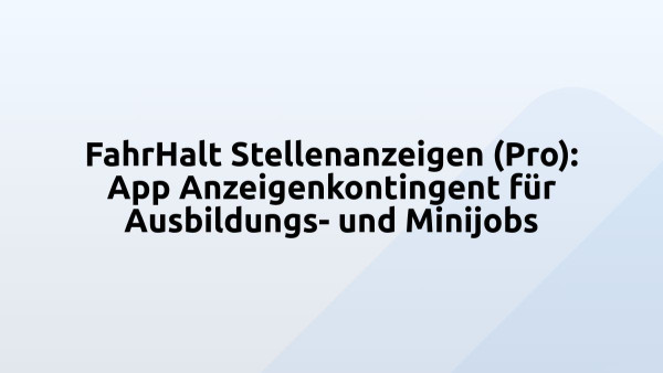 FahrHalt Stellenanzeigen (Pro): App Anzeigenkontingent für Ausbildungs- und Minijobs