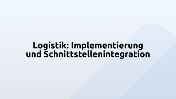 Logistik: Implementierung und Schnittstellenintegration