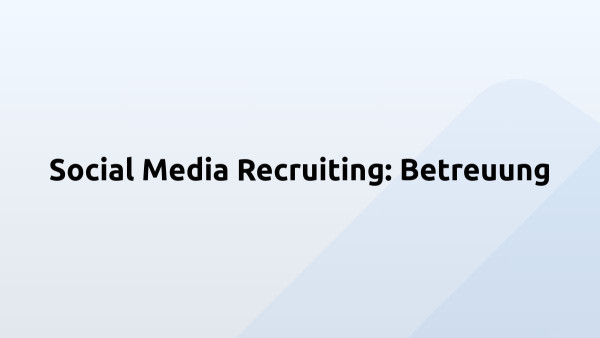 Social Media Recruiting: Betreuung