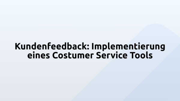 Kundenfeedback: Implementierung eines Costumer Service Tools