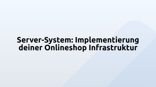 Server-System: Implementierung deiner Onlineshop Infrastruktur