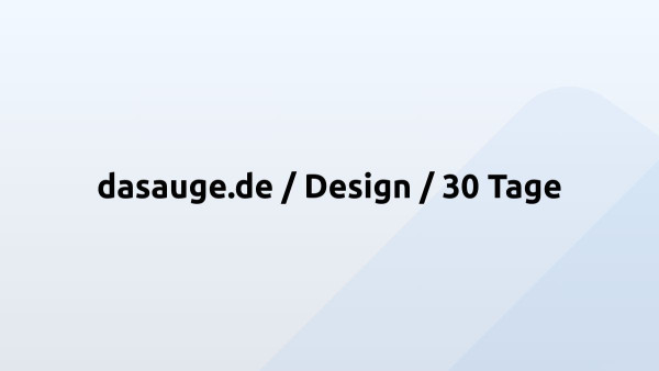 dasauge.de / Design / 30 Tage