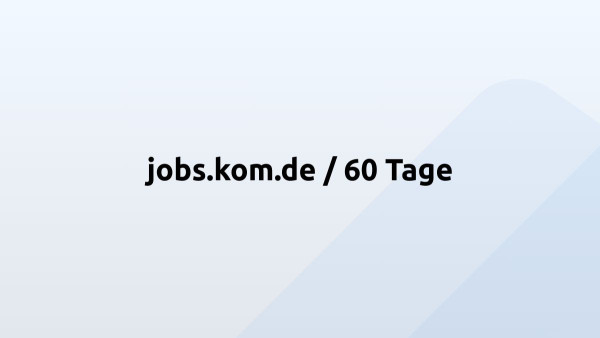 jobs.kom.de / 60 Tage
