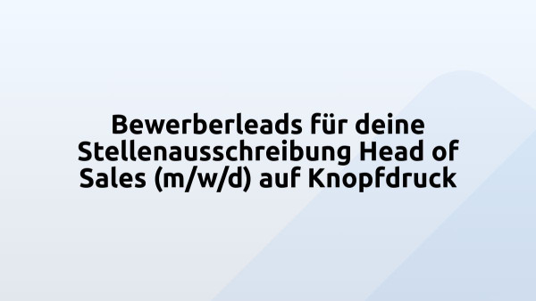Bewerberleads für deine Stellenausschreibung Head of Sales (m/w/d) auf Knopfdruck
