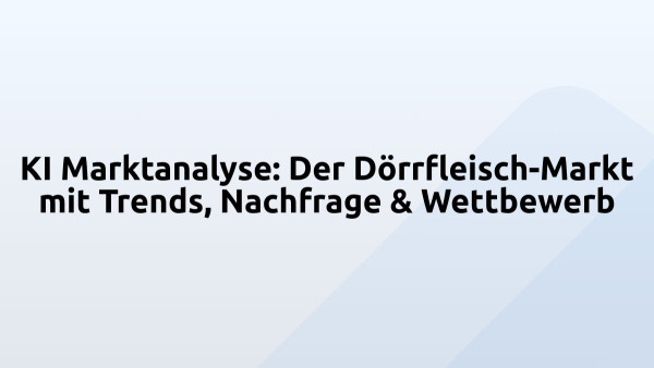 KI Marktanalyse: Der Dörrfleisch-Markt mit Trends, Nachfrage & Wettbewerb