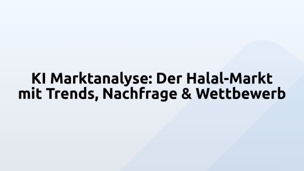 KI Marktanalyse: Der Halal-Markt mit Trends, Nachfrage & Wettbewerb