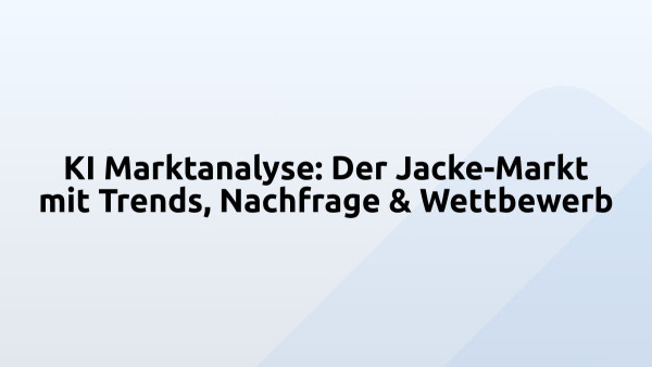 KI Marktanalyse: Der Jacke-Markt mit Trends, Nachfrage & Wettbewerb