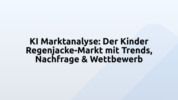 KI Marktanalyse: Der Kinder Regenjacke-Markt mit Trends, Nachfrage & Wettbewerb