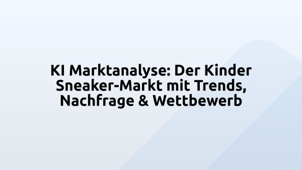 KI Marktanalyse: Der Kinder Sneaker-Markt mit Trends, Nachfrage & Wettbewerb
