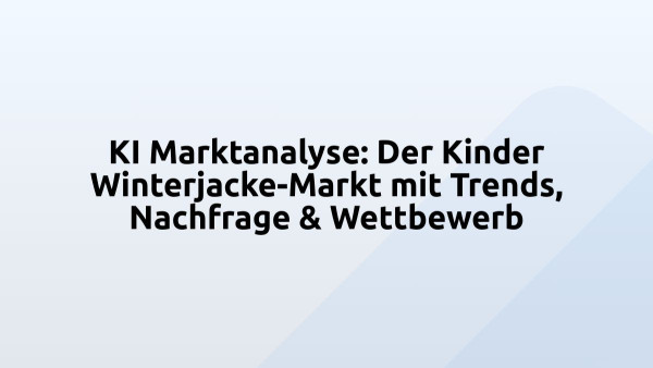 KI Marktanalyse: Der Kinder Winterjacke-Markt mit Trends, Nachfrage & Wettbewerb