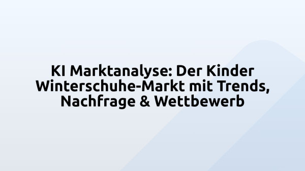 KI Marktanalyse: Der Kinder Winterschuhe-Markt mit Trends, Nachfrage & Wettbewerb