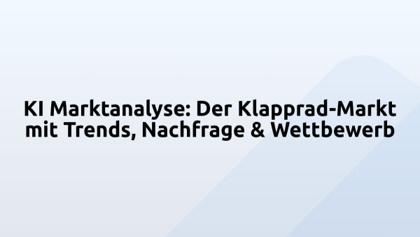 KI Marktanalyse: Der Klapprad-Markt mit Trends, Nachfrage & Wettbewerb